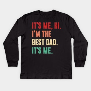 Fathers Day - Its Me Hi I'm The Best Dad Its Me Kids Long Sleeve T-Shirt